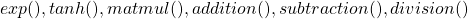 exp(),tanh(),matmul(), addition(),subtraction(), division()