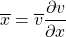 \begin{equation*}\overline{x}=\overline{v}\frac{\partial v}{\partial x}\end{equation*}