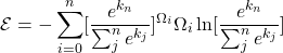 \begin{equation*} \mathcal{E} = - \sum_{i=0}^{n} [\frac{e^{k_n}}{\sum_{j}^{n} e^{k_j}}]^{\Omega_i} {\Omega_i} \ln [\frac{e^{k_n}}{\sum_{j}^{n} e^{k_j}}] \end{equation*}