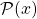 \mathcal{P}(x)