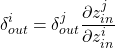 \begin{equation*} \delta_{out}^{i} = \delta_{out}^{j}\frac{\partial z_{in}^{j}}{\partial z_{in}^{i}}\end{equation*}